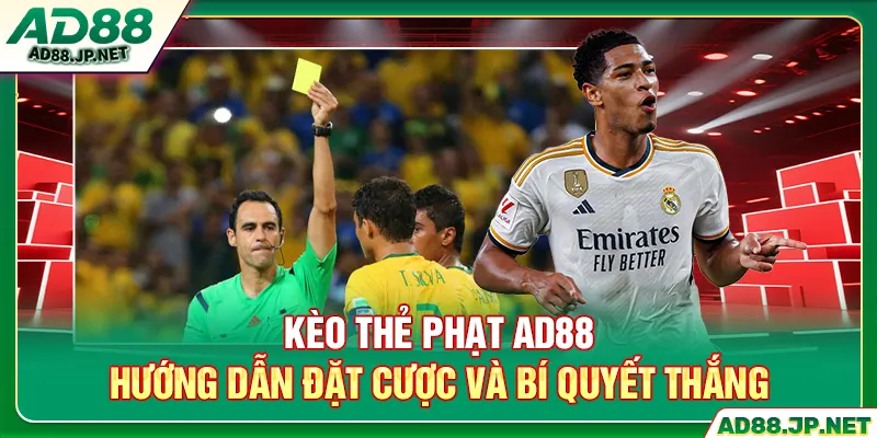 Kèo Thẻ Phạt AD88 - Hướng Dẫn Đặt Cược Và Bí Quyết Thắng