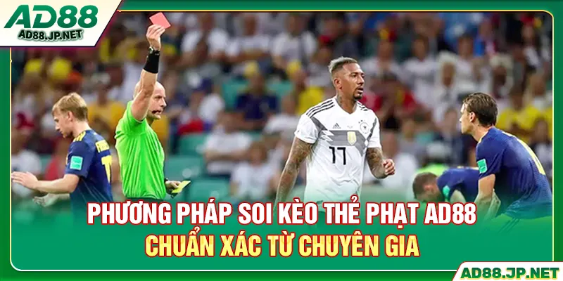 Phương pháp soi kèo thẻ phạt AD88 chuẩn xác từ chuyên gia
