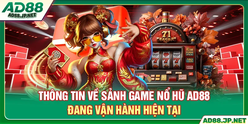 Thông tin về sảnh game nổ hũ AD88 đang vận hành hiện tại